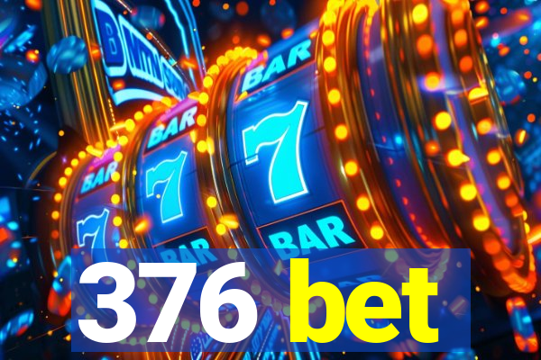 376 bet